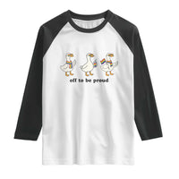 Funny Pride Goose Off To Be Proud Raglan Shirt LGBTQ Advocate Gift