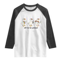 Funny Pride Goose Off To Be Proud Raglan Shirt LGBTQ Advocate Gift