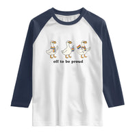 Funny Pride Goose Off To Be Proud Raglan Shirt LGBTQ Advocate Gift