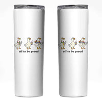 Funny Pride Goose Off To Be Proud Skinny Tumbler LGBTQ Advocate Gift