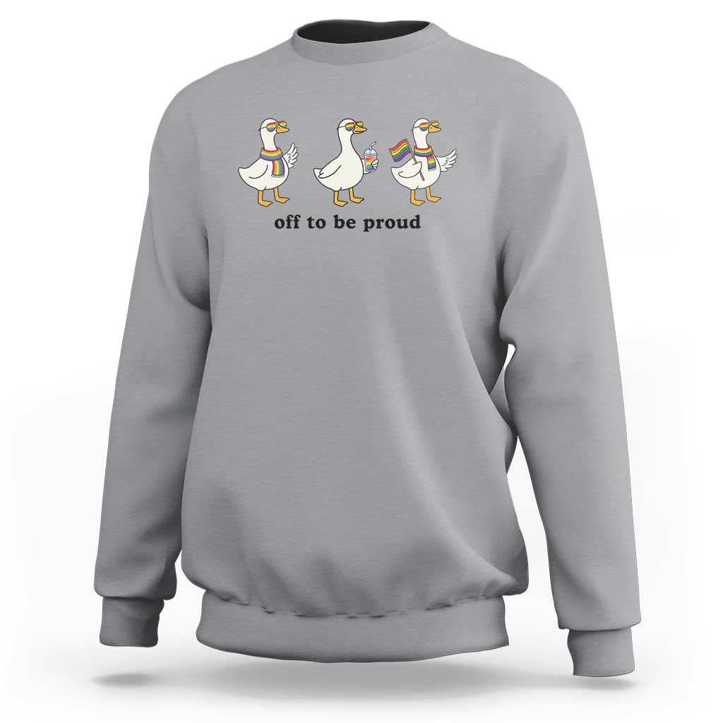 Funny Pride Goose Off To Be Proud Sweatshirt LGBTQ Advocate Gift