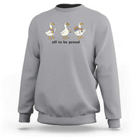 Funny Pride Goose Off To Be Proud Sweatshirt LGBTQ Advocate Gift