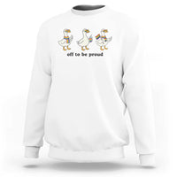 Funny Pride Goose Off To Be Proud Sweatshirt LGBTQ Advocate Gift