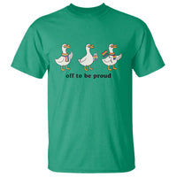 Funny Pride Goose Off To Be Proud T Shirt LGBTQ Advocate Gift