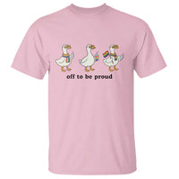 Funny Pride Goose Off To Be Proud T Shirt LGBTQ Advocate Gift