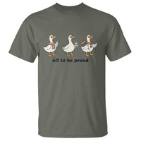 Funny Pride Goose Off To Be Proud T Shirt LGBTQ Advocate Gift