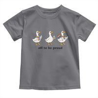 Funny Pride Goose Off To Be Proud Toddler T Shirt LGBTQ Advocate Gift