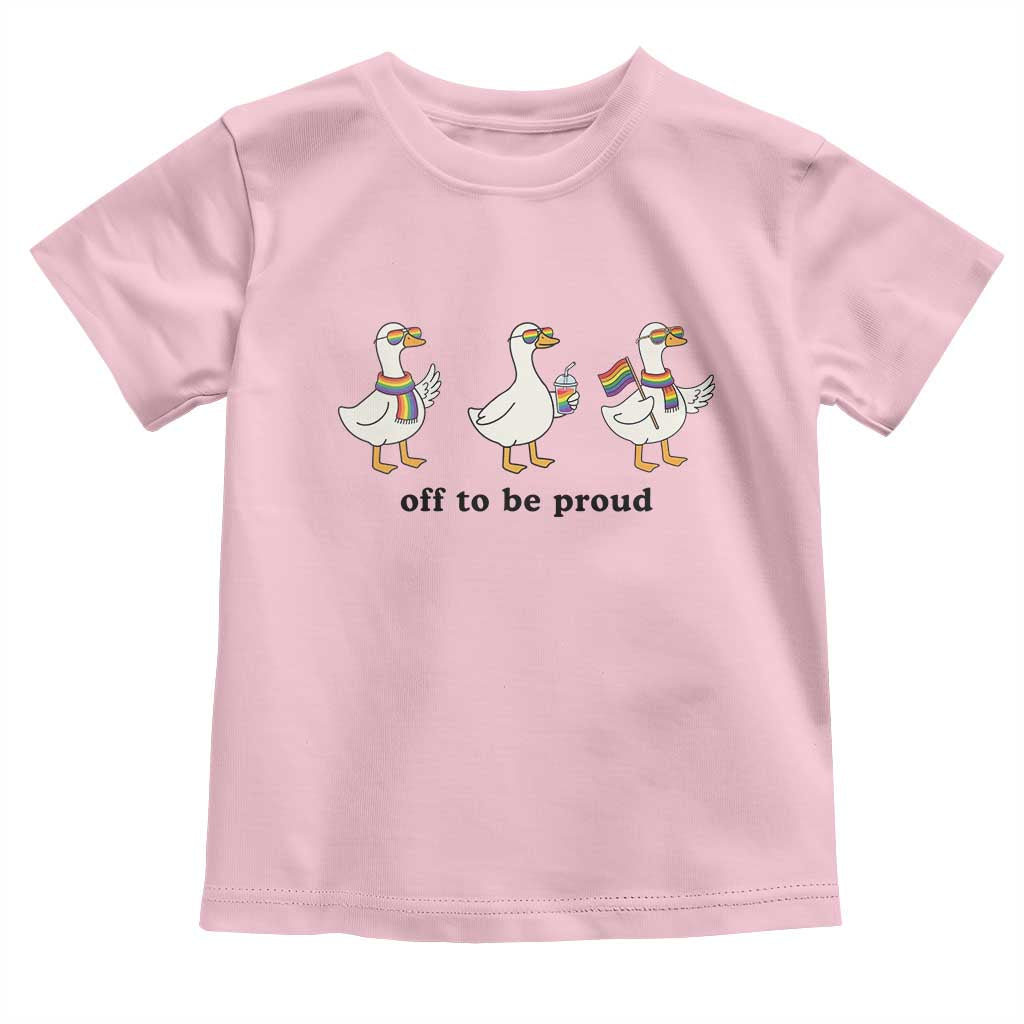 Funny Pride Goose Off To Be Proud Toddler T Shirt LGBTQ Advocate Gift