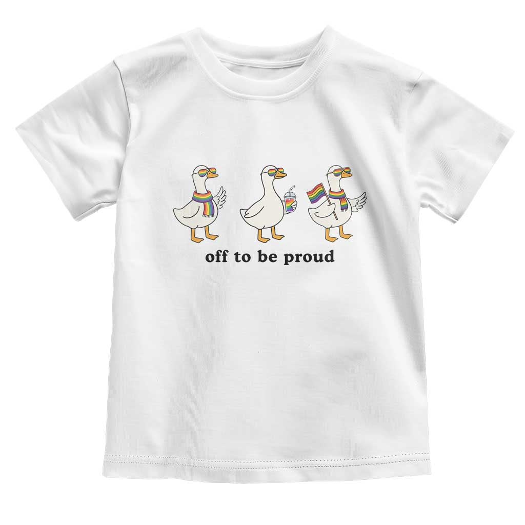 Funny Pride Goose Off To Be Proud Toddler T Shirt LGBTQ Advocate Gift