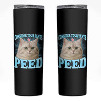 Funny Cat Skinny Tumbler Consider Your Pants Peed Meme Saying