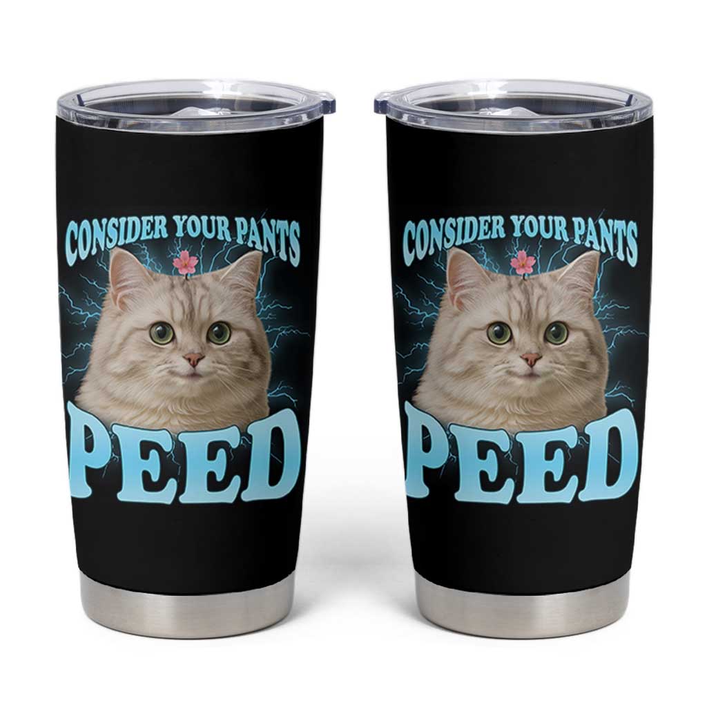 Funny Cat Tumbler Cup Consider Your Pants Peed Meme Saying