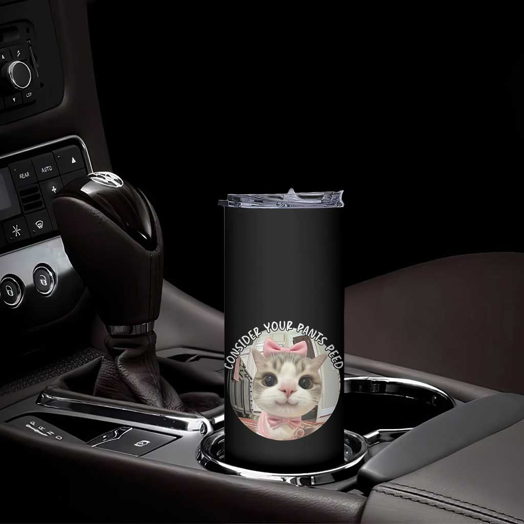 Consider Your Pants Peed Skinny Tumbler Funny Cat Meme Saying
