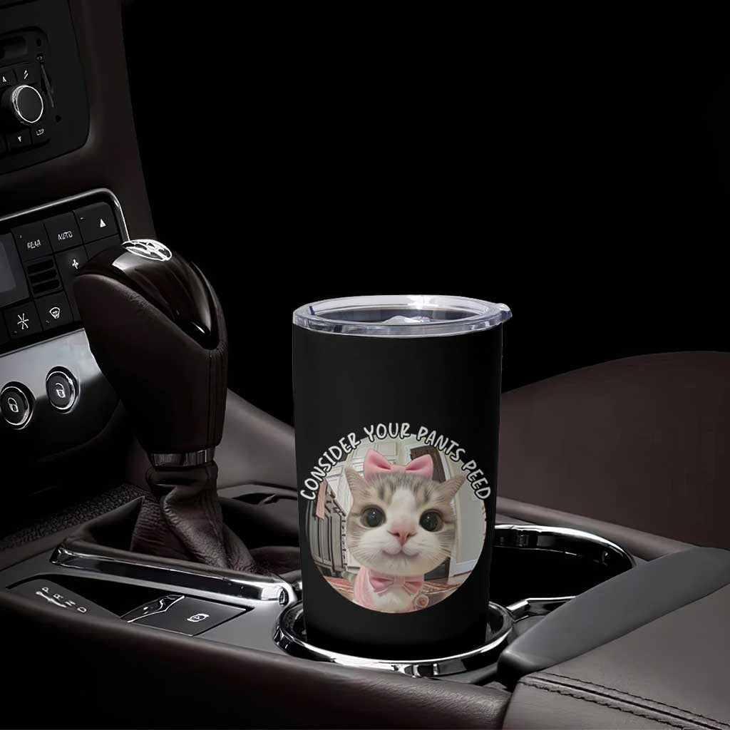 Consider Your Pants Peed Tumbler Cup Funny Cat Meme Saying