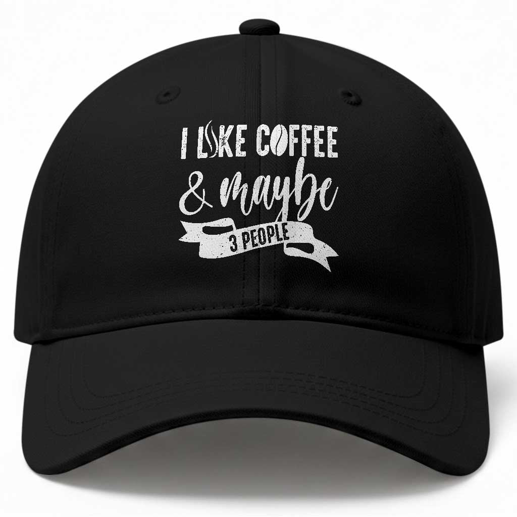 Coffee Lover Baseball Cap I Like Coffee And Maybe Three People