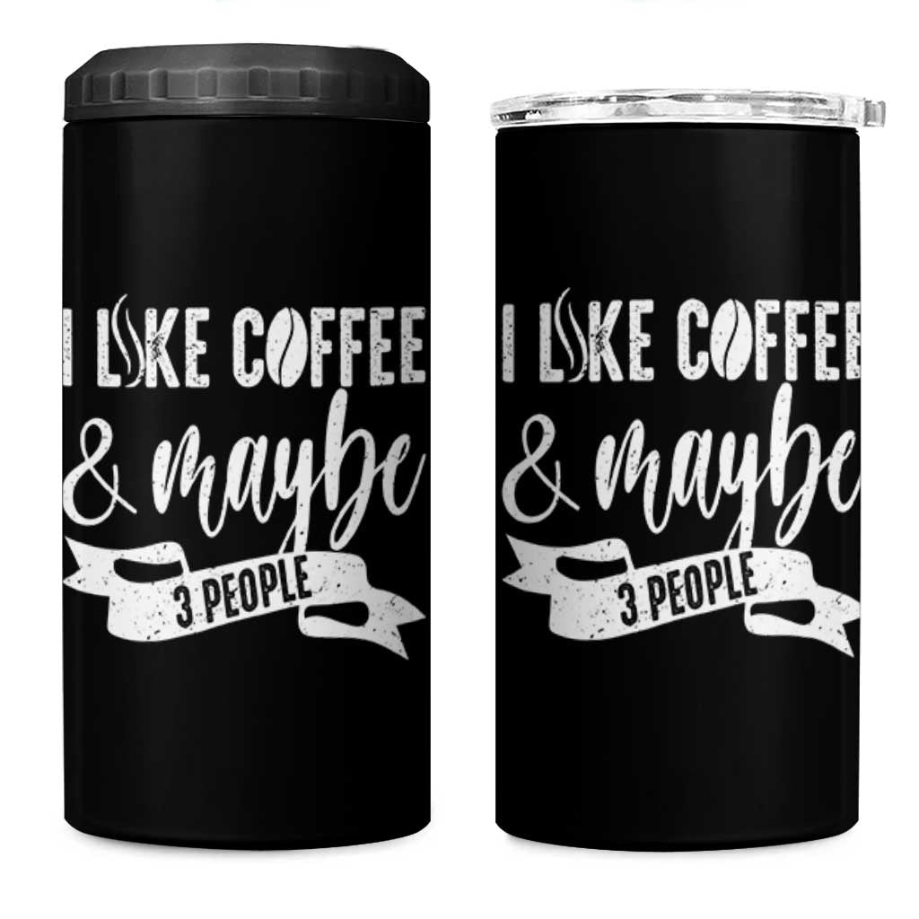 Coffee Lover 4 in 1 Can Cooler Tumbler I Like Coffee And Maybe Three People