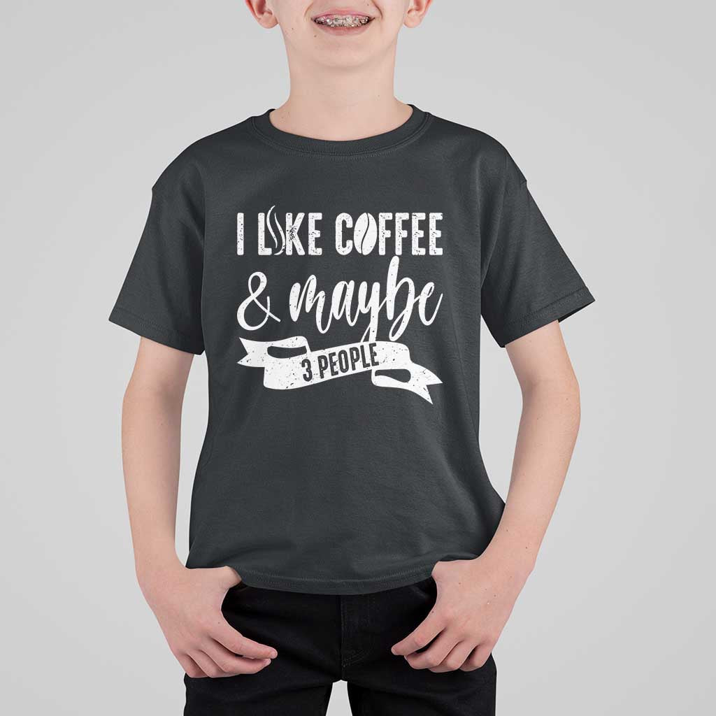 Coffee Lover T Shirt For Kid I Like Coffee And Maybe Three People - Wonder Print Shop