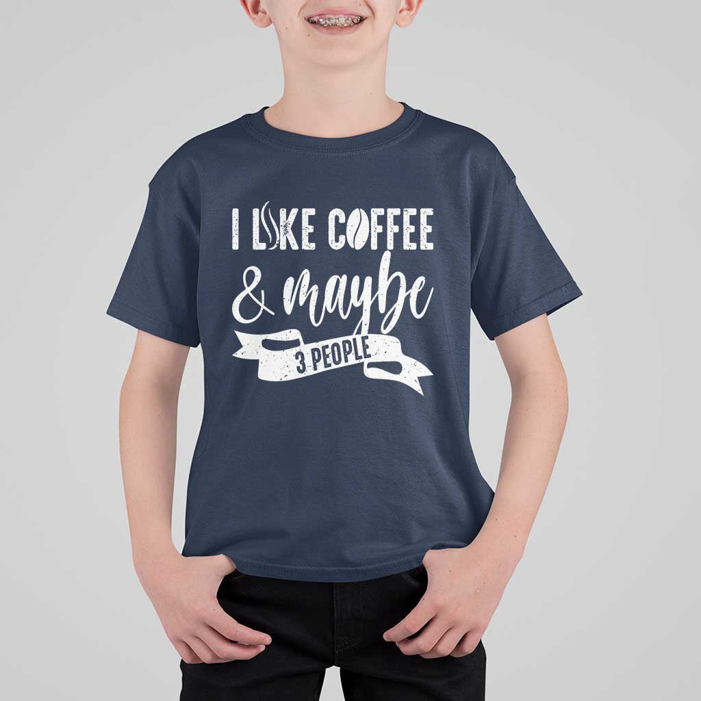 Coffee Lover T Shirt For Kid I Like Coffee And Maybe Three People - Wonder Print Shop
