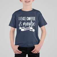 Coffee Lover T Shirt For Kid I Like Coffee And Maybe Three People - Wonder Print Shop