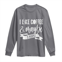 Coffee Lover Long Sleeve Shirt I Like Coffee And Maybe Three People - Wonder Print Shop