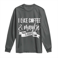 Coffee Lover Long Sleeve Shirt I Like Coffee And Maybe Three People - Wonder Print Shop