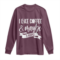 Coffee Lover Long Sleeve Shirt I Like Coffee And Maybe Three People - Wonder Print Shop