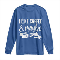 Coffee Lover Long Sleeve Shirt I Like Coffee And Maybe Three People - Wonder Print Shop