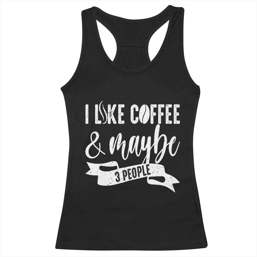 Coffee Lover Racerback Tank Top I Like Coffee And Maybe Three People - Wonder Print Shop