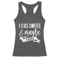 Coffee Lover Racerback Tank Top I Like Coffee And Maybe Three People - Wonder Print Shop