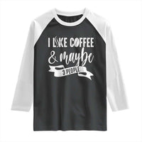 Coffee Lover Raglan Shirt I Like Coffee And Maybe Three People - Wonder Print Shop
