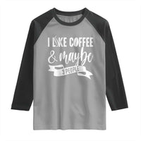 Coffee Lover Raglan Shirt I Like Coffee And Maybe Three People - Wonder Print Shop