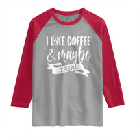 Coffee Lover Raglan Shirt I Like Coffee And Maybe Three People - Wonder Print Shop