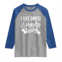 Coffee Lover Raglan Shirt I Like Coffee And Maybe Three People - Wonder Print Shop