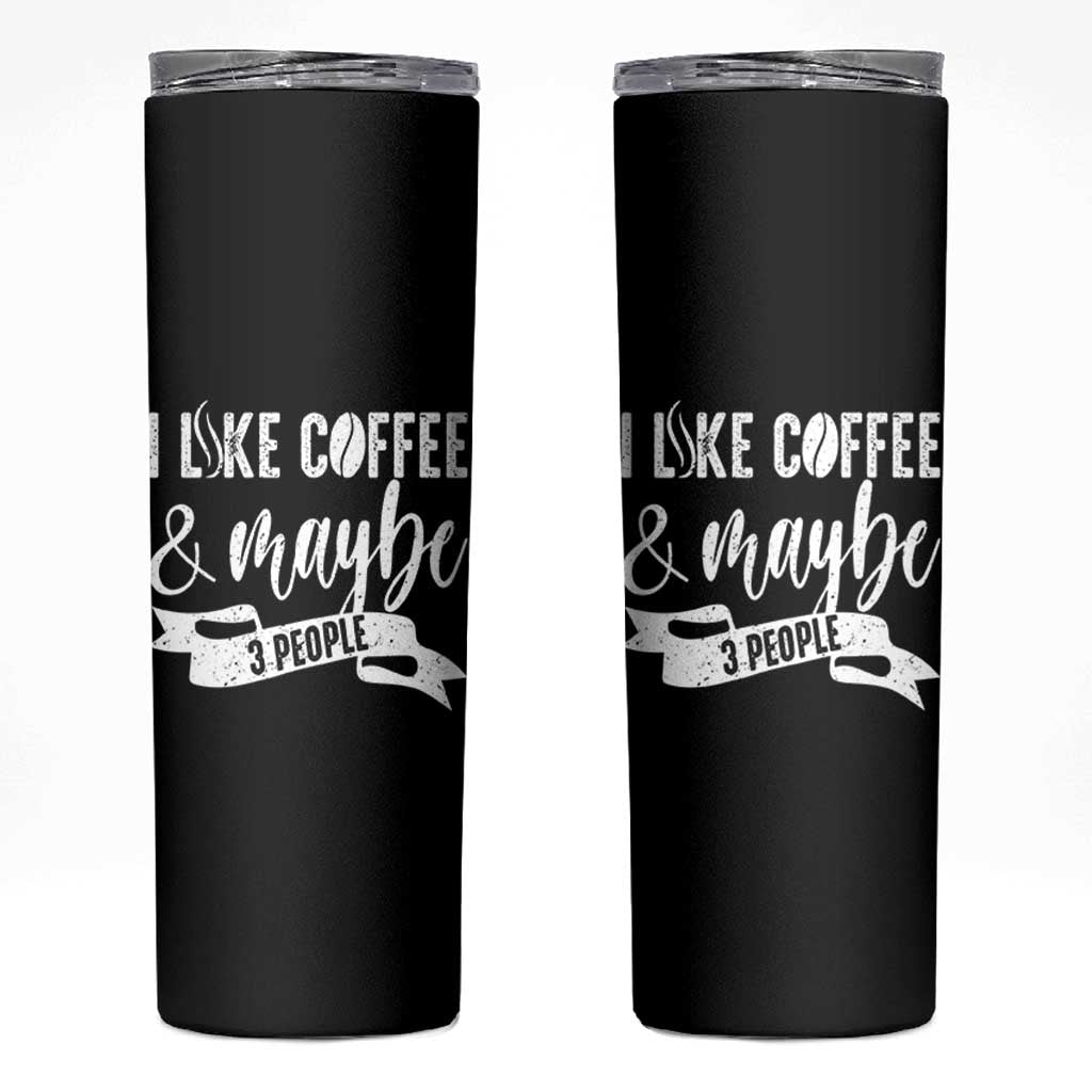 Coffee Lover Skinny Tumbler I Like Coffee And Maybe Three People