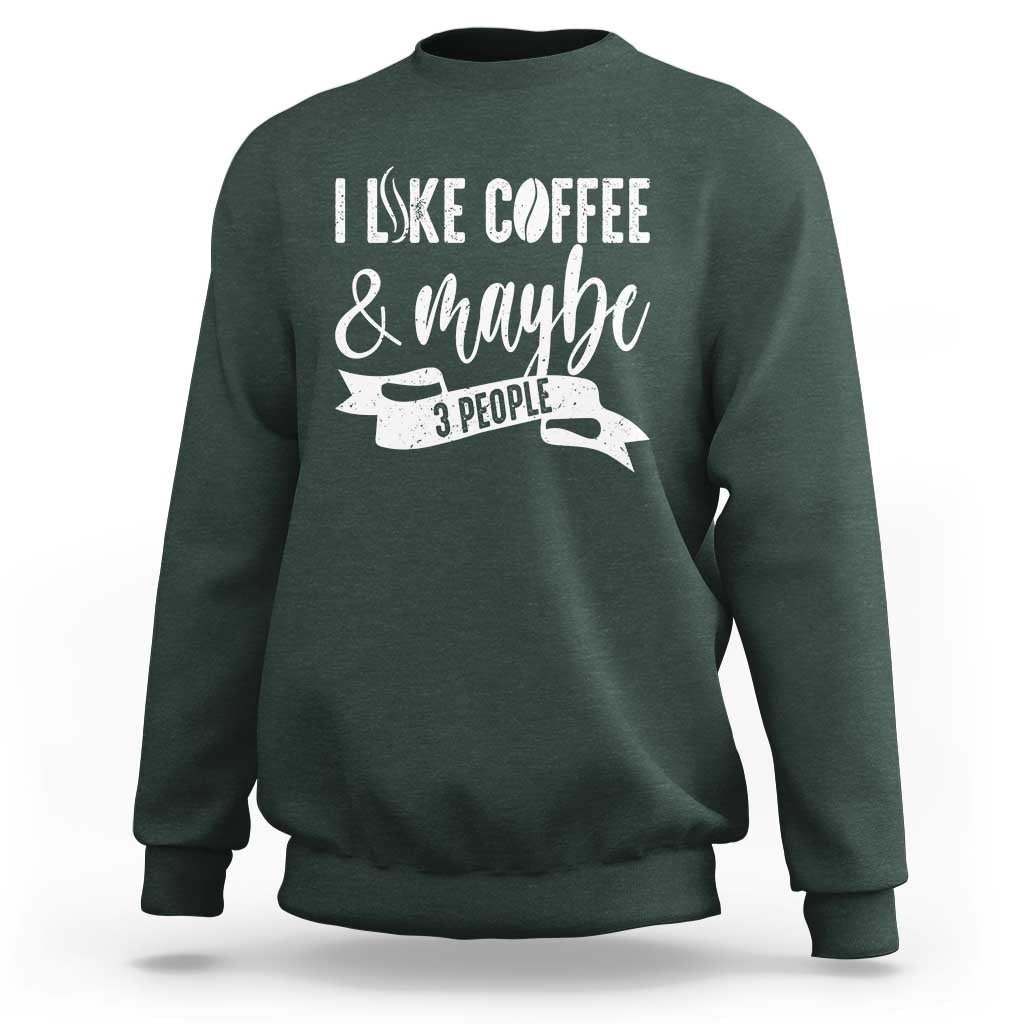 Coffee Lover Sweatshirt I Like Coffee And Maybe Three People - Wonder Print Shop