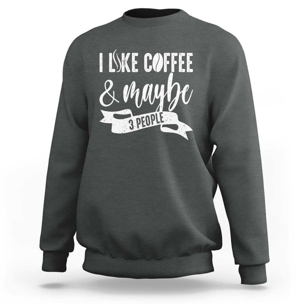 Coffee Lover Sweatshirt I Like Coffee And Maybe Three People - Wonder Print Shop
