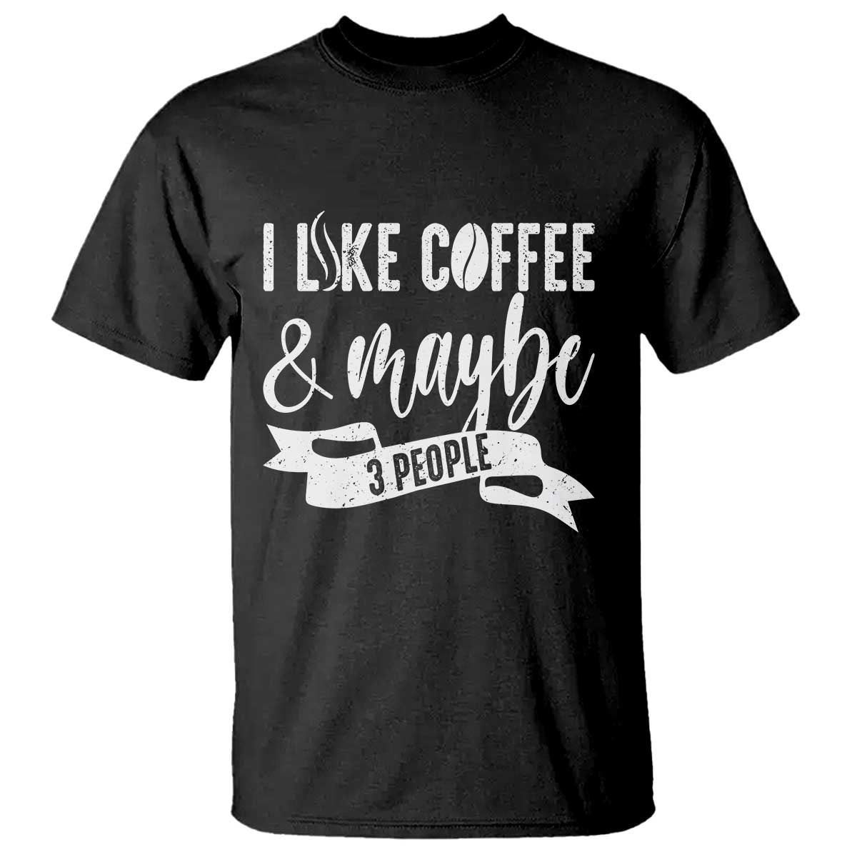 Coffee Lover T Shirt I Like Coffee And Maybe Three People - Wonder Print Shop