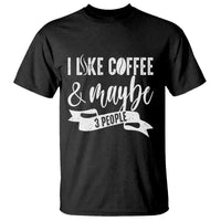 Coffee Lover T Shirt I Like Coffee And Maybe Three People - Wonder Print Shop
