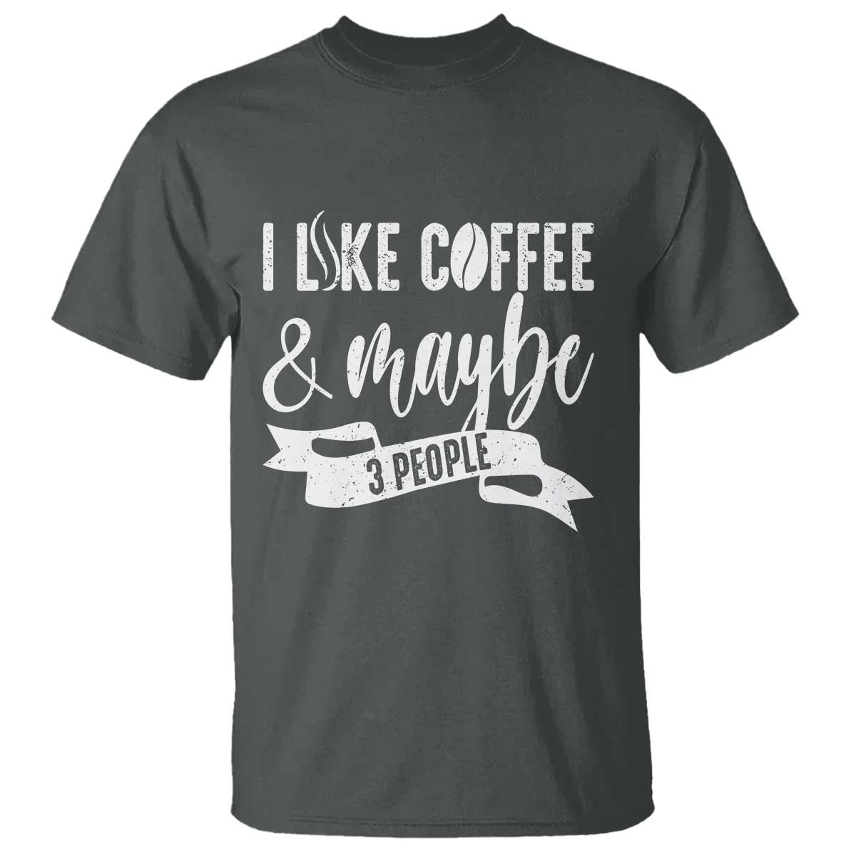 Coffee Lover T Shirt I Like Coffee And Maybe Three People - Wonder Print Shop