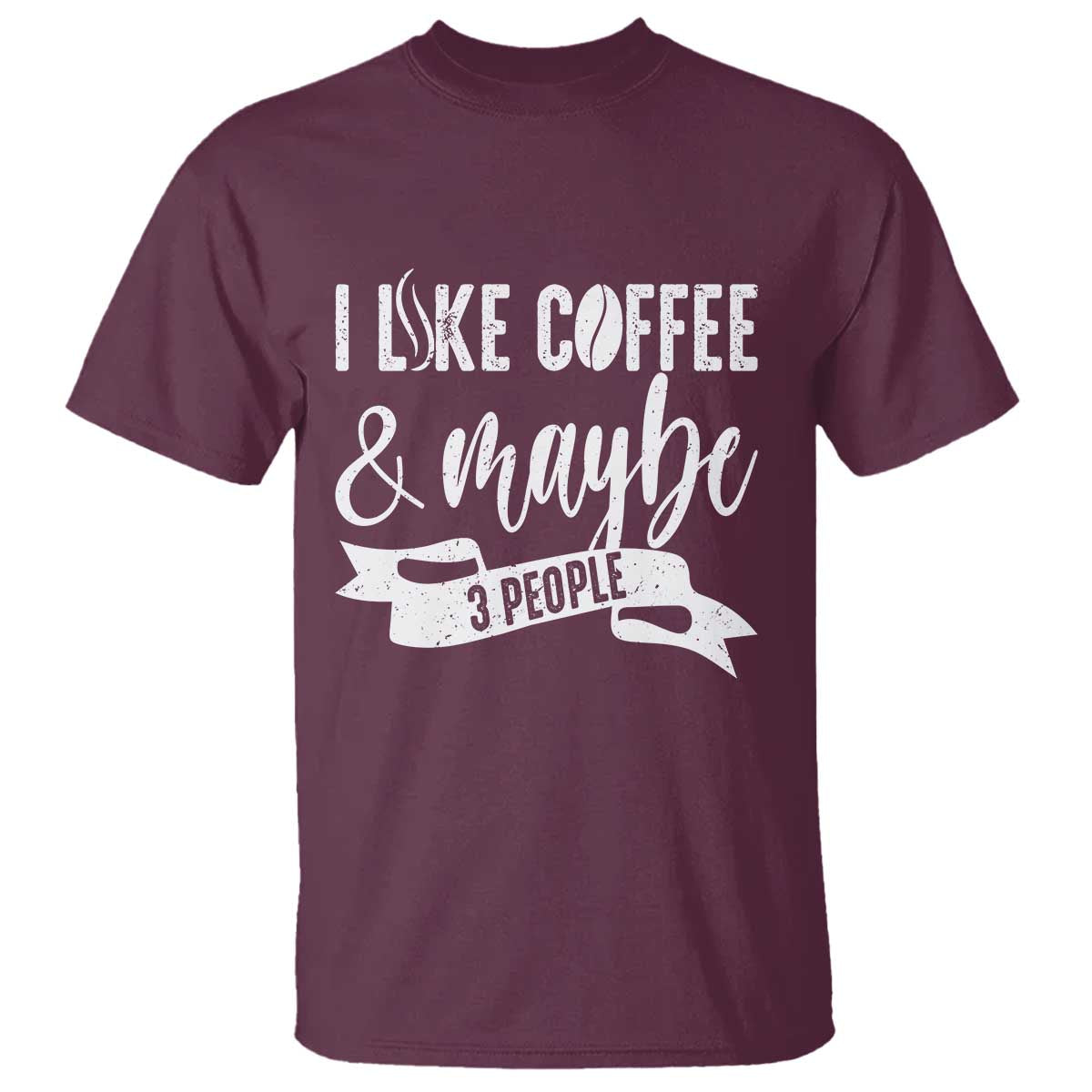 Coffee Lover T Shirt I Like Coffee And Maybe Three People - Wonder Print Shop