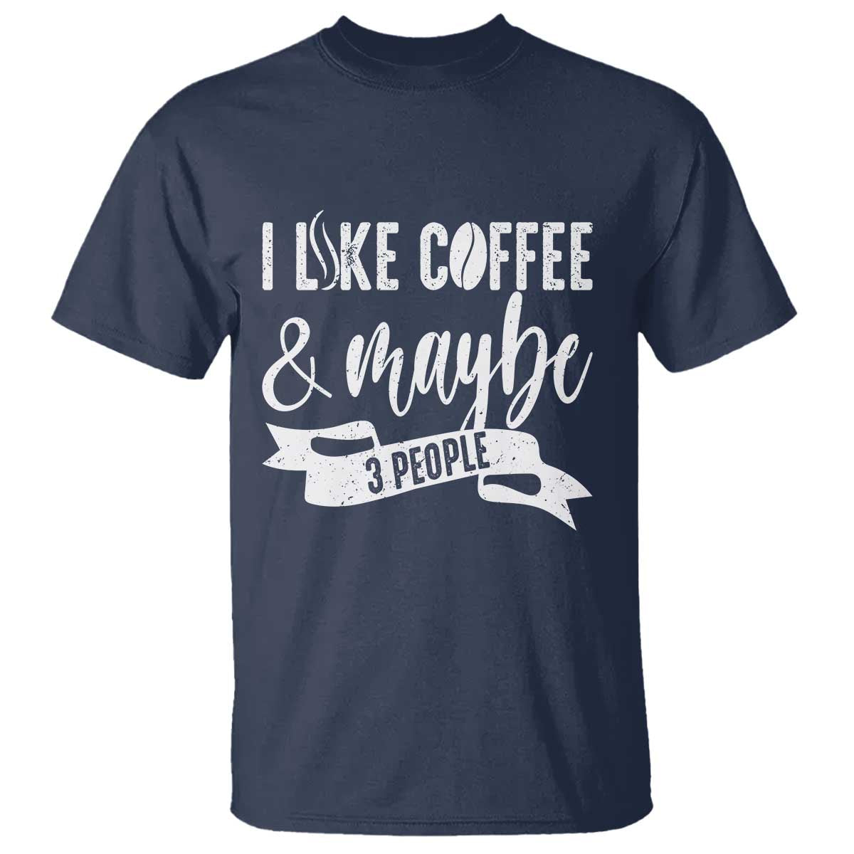Coffee Lover T Shirt I Like Coffee And Maybe Three People - Wonder Print Shop