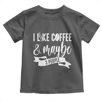 Coffee Lover Toddler T Shirt I Like Coffee And Maybe Three People - Wonder Print Shop