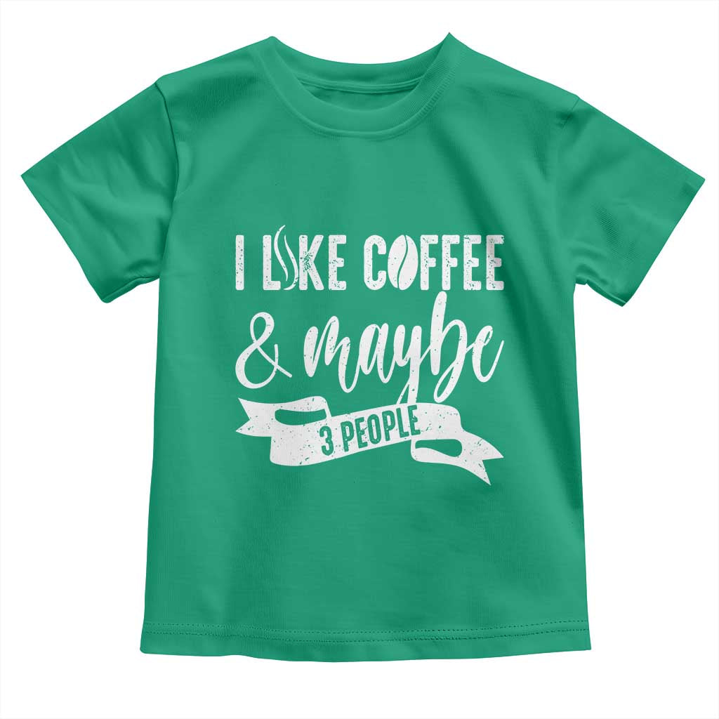 Coffee Lover Toddler T Shirt I Like Coffee And Maybe Three People - Wonder Print Shop