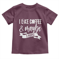 Coffee Lover Toddler T Shirt I Like Coffee And Maybe Three People - Wonder Print Shop