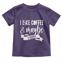 Coffee Lover Toddler T Shirt I Like Coffee And Maybe Three People - Wonder Print Shop