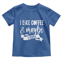 Coffee Lover Toddler T Shirt I Like Coffee And Maybe Three People - Wonder Print Shop