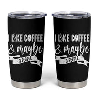 Coffee Lover Tumbler Cup I Like Coffee And Maybe Three People