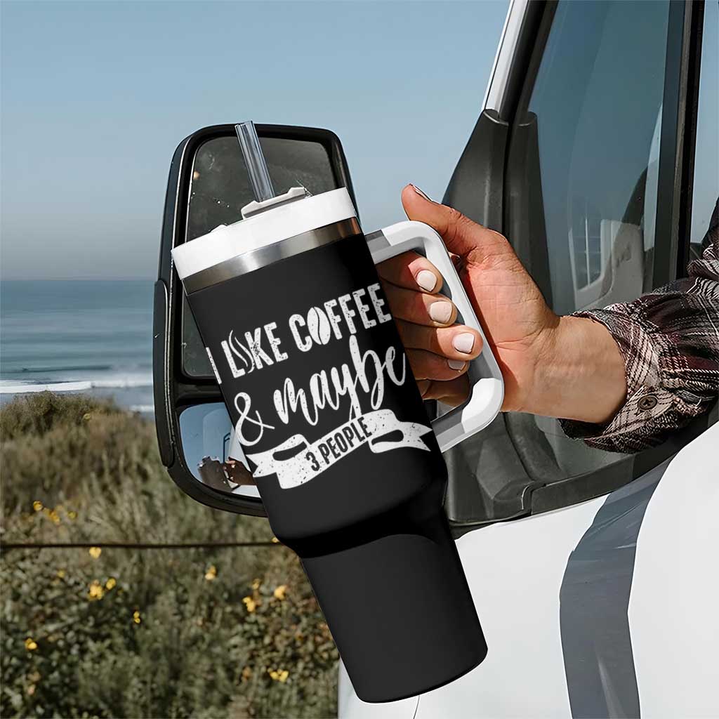 Coffee Lover Tumbler With Handle I Like Coffee And Maybe Three People
