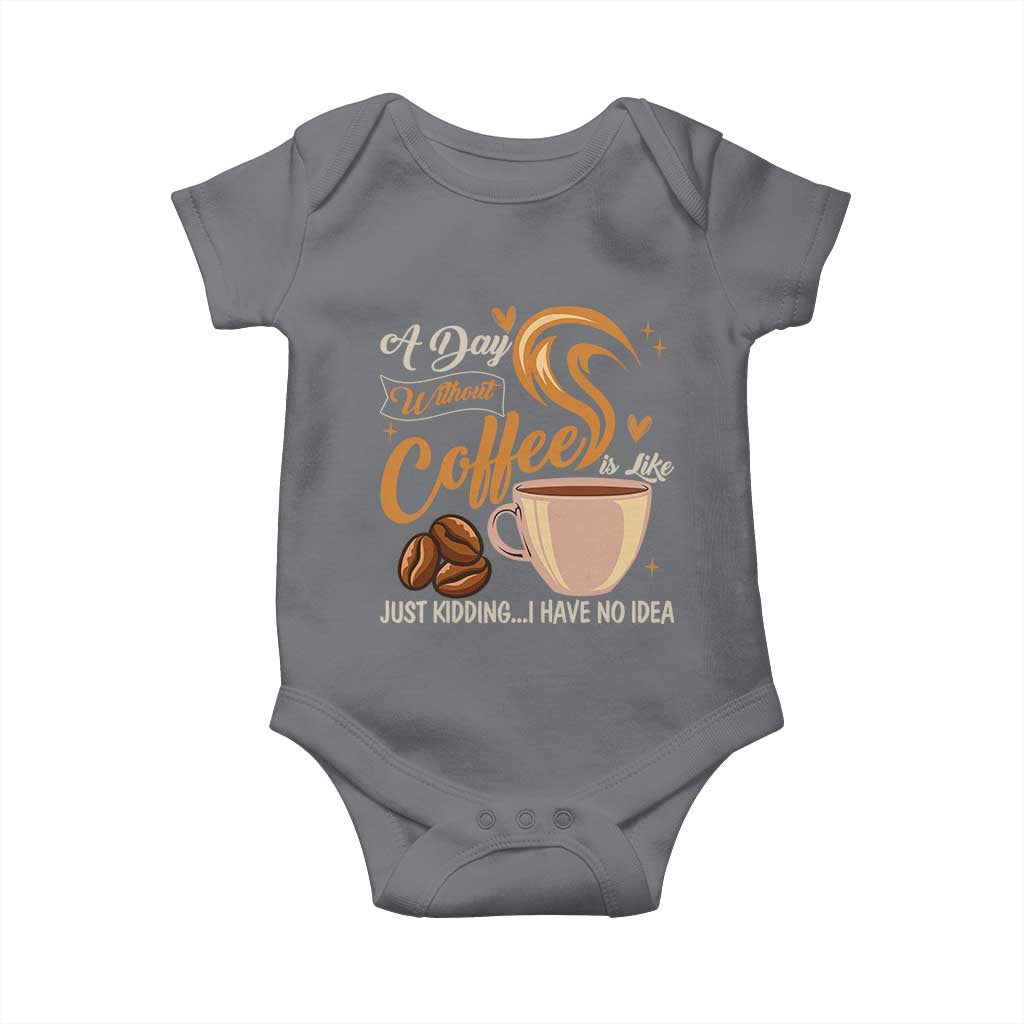 Coffee Lover Baby Onesie A Day Without Coffee I Have No Idea - Wonder Print Shop