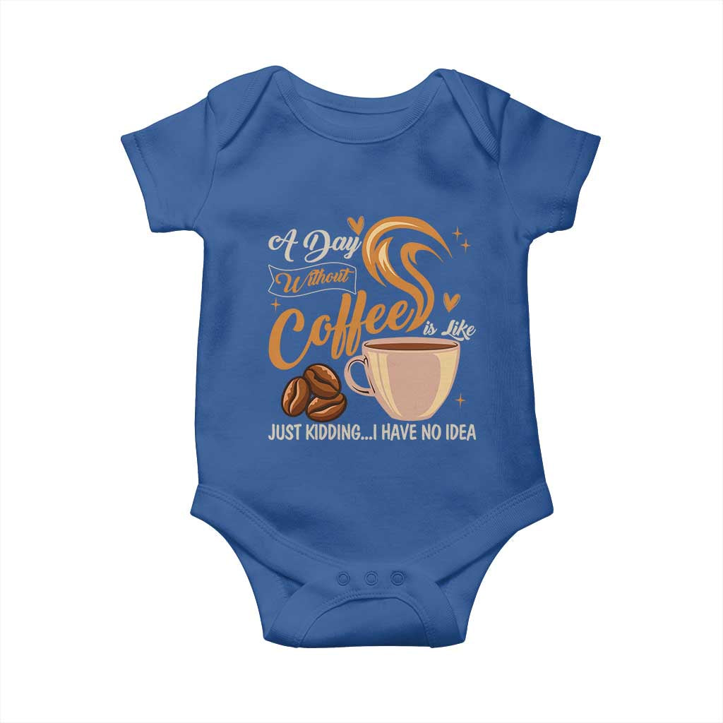 Coffee Lover Baby Onesie A Day Without Coffee I Have No Idea - Wonder Print Shop