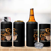Coffee Lover 4 in 1 Can Cooler Tumbler A Day Without Coffee I Have No Idea
